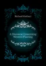 A Discourse Concerning Western Planting - Hakluyt Richard