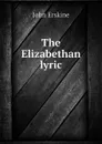 The Elizabethan lyric - Erskine John