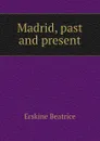 Madrid, past and present - Erskine Beatrice