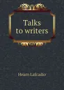Talks to writers - Lafcadio Hearn