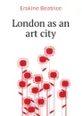 London as an art city - Erskine Beatrice