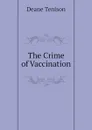 The Crime of Vaccination - Deane Tenison