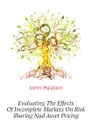 Evaluating The Effects Of Incomplete Markets On Risk Sharing Nad Asset Pricing - John Heaton