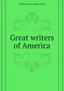 Great writers of America - William Peterfield Trent