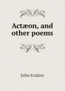 Actaeon, and other poems - Erskine John