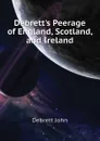 Debrett.s Peerage of England, Scotland, and Ireland - Debrett John