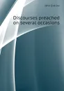 Discourses preached on several occasions - Erskine John