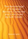 The Baronetage of England. Revised, Corrected and Continued by G.W. Collen - Debrett John