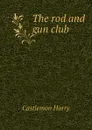 The rod and gun club - Castlemon Harry