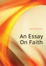 An Essay On Faith - Erskine Thomas