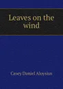 Leaves on the wind - Casey Daniel Aloysius