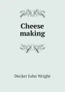 Cheese making - Decker John Wright