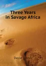 Three Years in Savage Africa - Decle Lionel