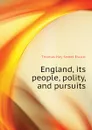 England, its people, polity, and pursuits - Thomas Hay Sweet Escott