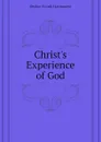 Christ.s Experience of God - Decker Frank Harmanest