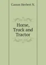 Horse, Truck and Tractor - Casson Herbert N.
