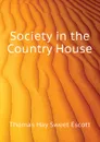 Society in the Country House - Thomas Hay Sweet Escott