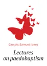Lectures on paedobaptism - Cassels Samuel Jones