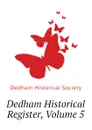 Dedham Historical Register, Volume 5 - Dedham Historical Society