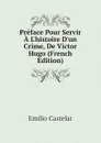 Preface Pour Servir A L.histoire D.un Crime, De Victor Hugo (French Edition) - Emilio Castelar