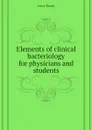 Elements of clinical bacteriology for physicians and students - Levy Ernst