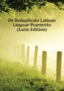 De Reduplicato Latinae Linguae Praeterito (Latin Edition) - Deecke Wilhelm