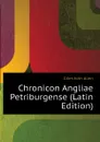 Chronicon Angliae Petriburgense (Latin Edition) - Giles John Allen