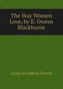 The Way Women Love, by E. Owens Blackburne - Casey Elizabeth Owens