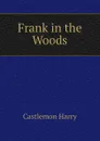 Frank in the Woods - Castlemon Harry