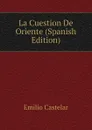 La Cuestion De Oriente (Spanish Edition) - Emilio Castelar