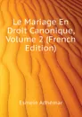 Le Mariage En Droit Canonique, Volume 2 (French Edition) - Esmein Adhémar