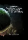 Selections from Defoe.s minor novels. Edited by George Saintsbury - Daniel Defoe