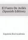 El Fuero De Aviles (Spanish Edition) - Española Real Academia