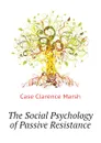 The Social Psychology of Passive Resistance - Case Clarence Marsh