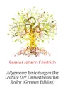 Allgemeine Einleitung in Die Lecture Der Demosthenischen Reden (German Edition) - Cassius Johann Friedrich