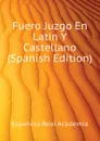 Fuero Juzgo En Latin Y Castellano (Spanish Edition) - Española Real Academia