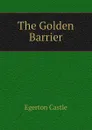 The Golden Barrier - Castle Egerton