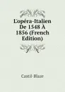 L.opera-Italien De 1548 A 1856 (French Edition) - Castil-Blaze