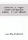 Memoires De Jacques Casanova De Seingalt, Volume 1 (French Edition) - Ligne Charles Joseph