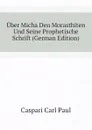 Uber Micha Den Morasthiten Und Seine Prophetische Schrift (German Edition) - Caspari Carl Paul