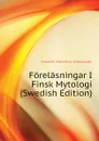 Forelasningar I Finsk Mytologi (Swedish Edition) - Castrén Matthias Alexander