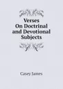 Verses On Doctrinal and Devotional Subjects - Casey James