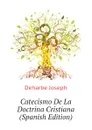 Catecismo De La Doctrina Cristiana (Spanish Edition) - Deharbe Joseph