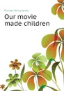 Our movie made children - Forman Henry James