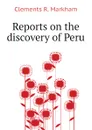 Reports on the discovery of Peru - Clements R. Markham