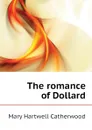 The romance of Dollard - Catherwood Mary Hartwell