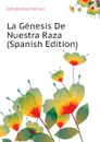 La Genesis De Nuestra Raza (Spanish Edition) - Estrada José Manuel