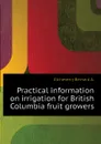 Practical information on irrigation for British Columbia fruit growers - Etcheverry Bernard A.