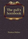 The gull.s hornbook - Thomas Dekker
