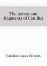 The poems and fragments of Catullus - Catullus Gaius Valerius